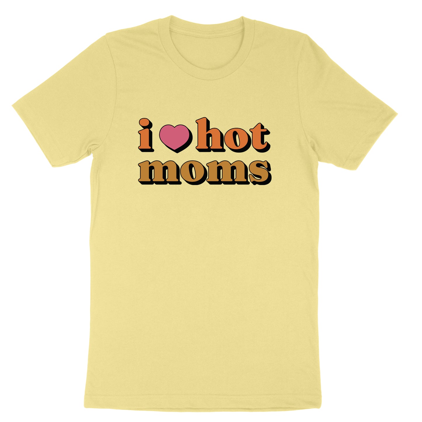 I Love Hot Moms | Mens & Ladies T-Shirt