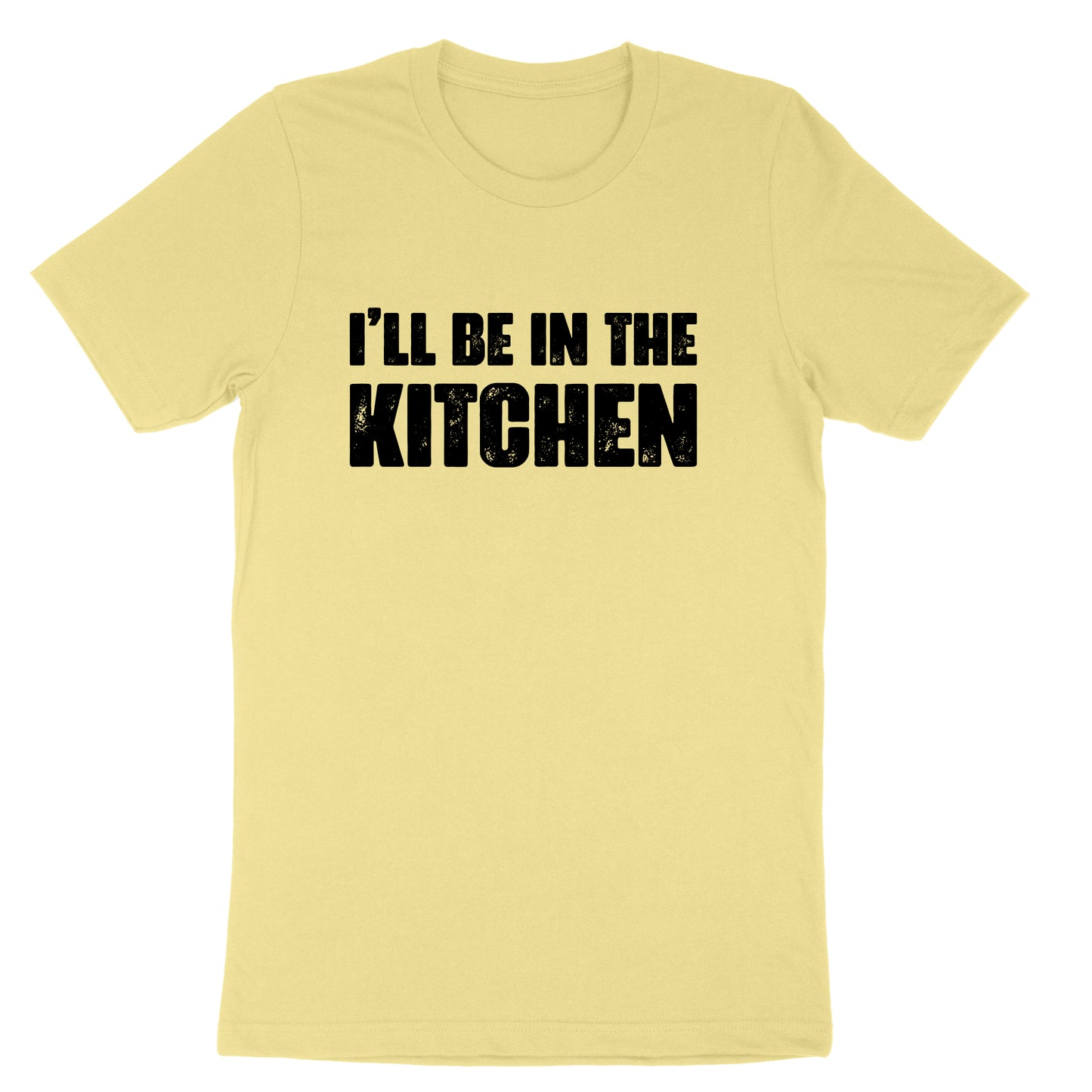 I'll Be in the Kitchen | Mens & Ladies T-Shirt