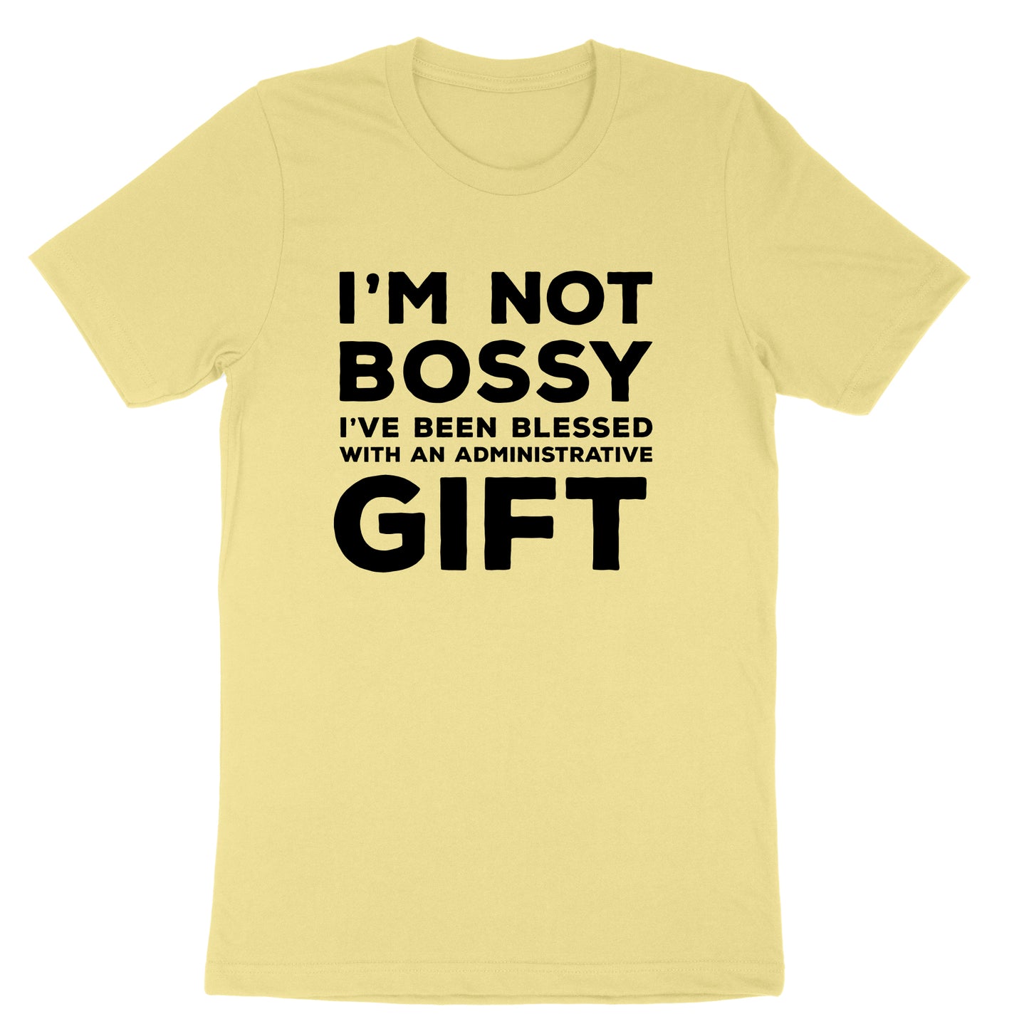 I'm Not Bossy I've Been Blessed with an Administrative Gift | Mens & Ladies T-Shirt