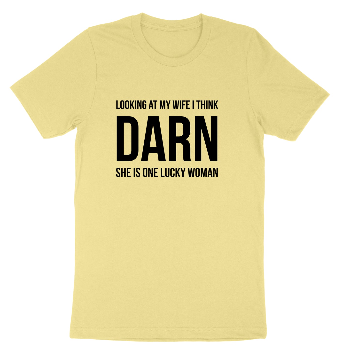 Looking at My Wife I Think Darn She is One Lucky Woman | Mens & Ladies T-Shirt