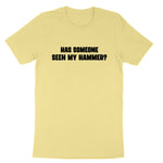 Has Someone Seen my Hammer | Mens & Ladies T-Shirt