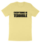 Everything is Terrible | Mens & Ladies T-Shirt