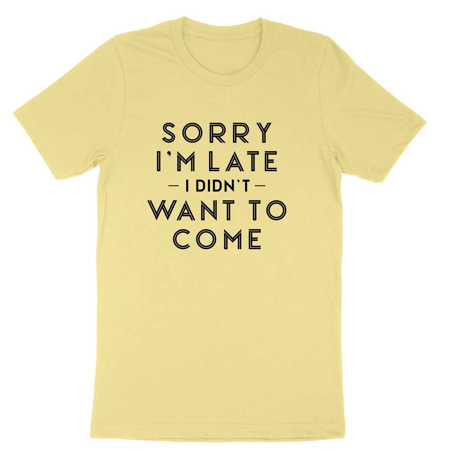 Sorry I'm Late I Didn't Want to Come Version 1 | Mens & Ladies T-Shirt