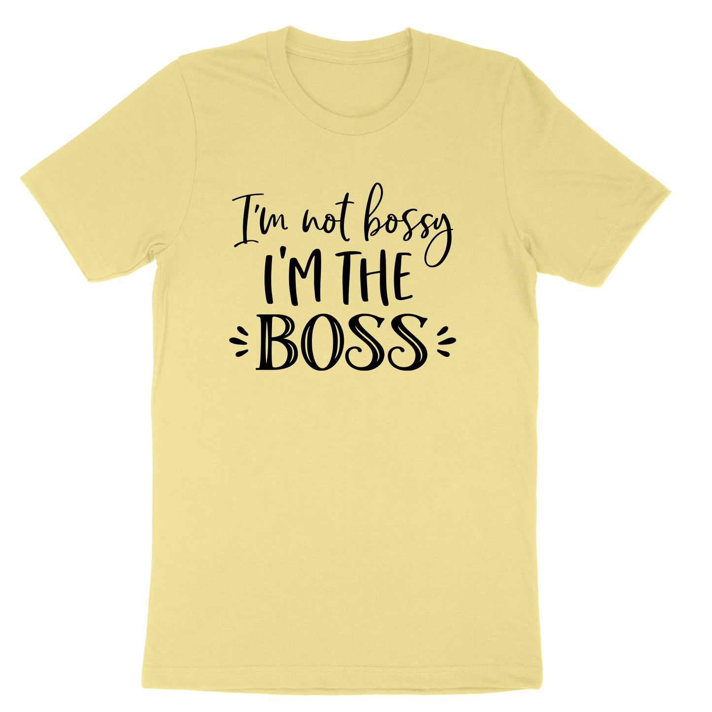 Im Not Bossy I'm the Boss | Mens & Ladies T-Shirt