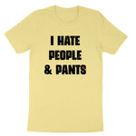 I Hate People and Pants | Mens & Ladies T-Shirt