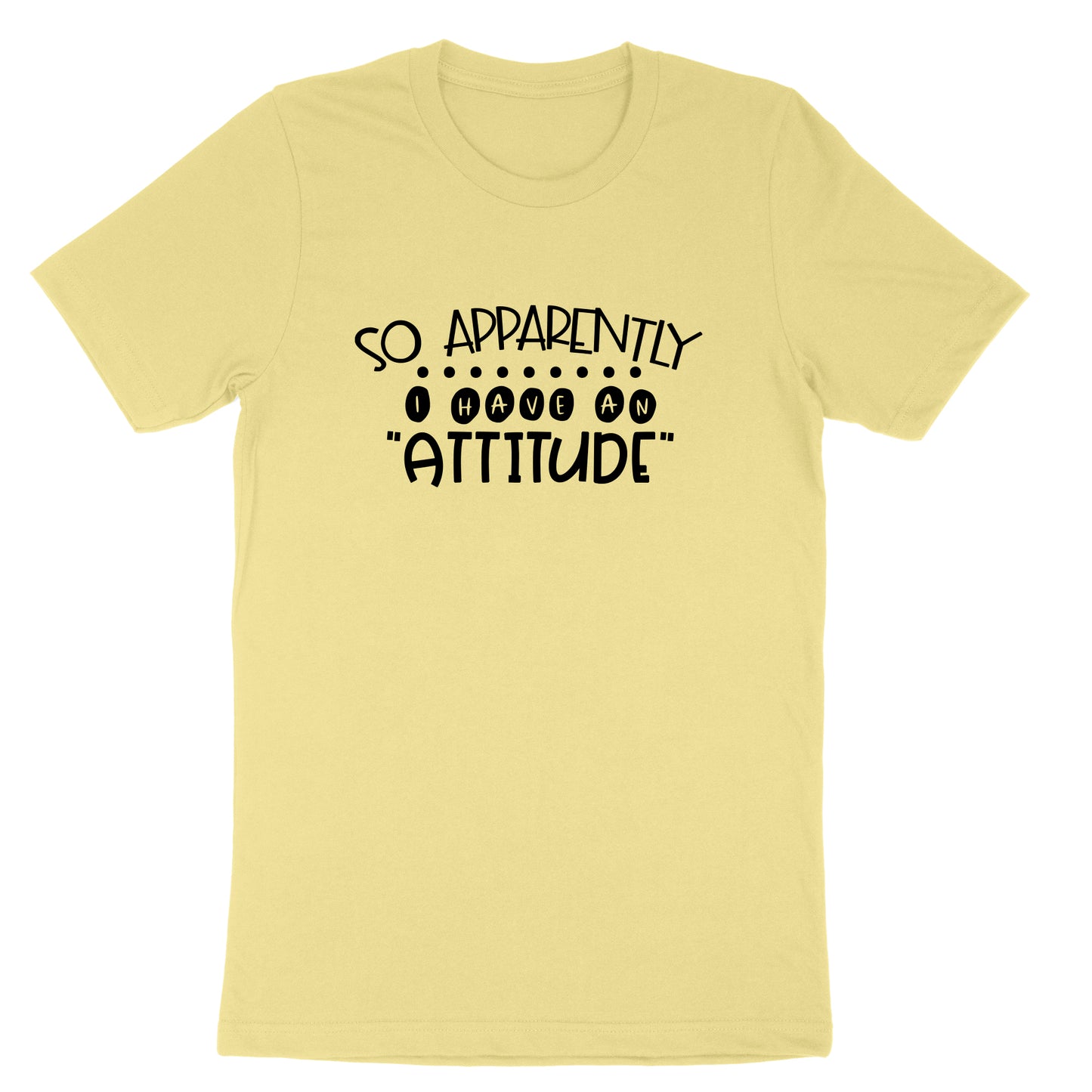 So Apparently I Have an Attitude | Mens & Ladies T-Shirt