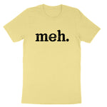 meh | Mens & Ladies T-Shirt