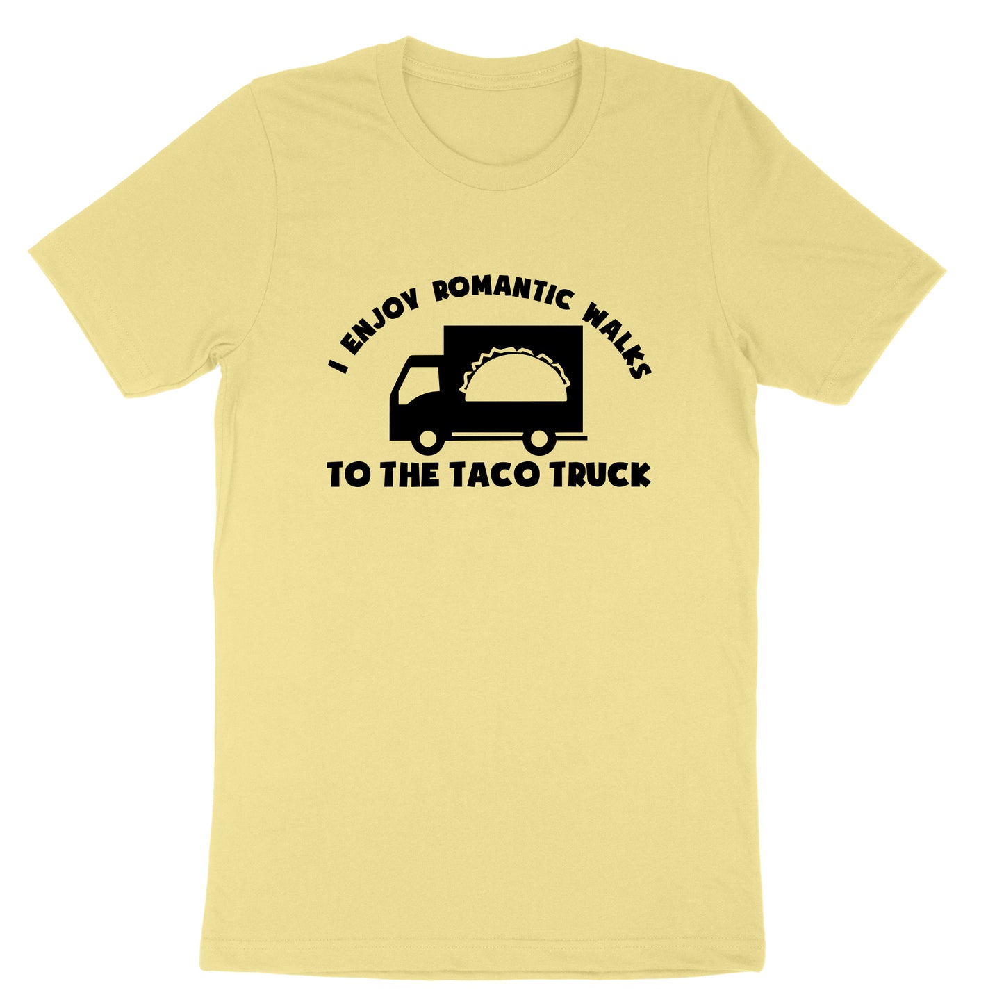 I Enjoy Romantic Walks to the Taco Truck | Mens & Ladies T-Shirt