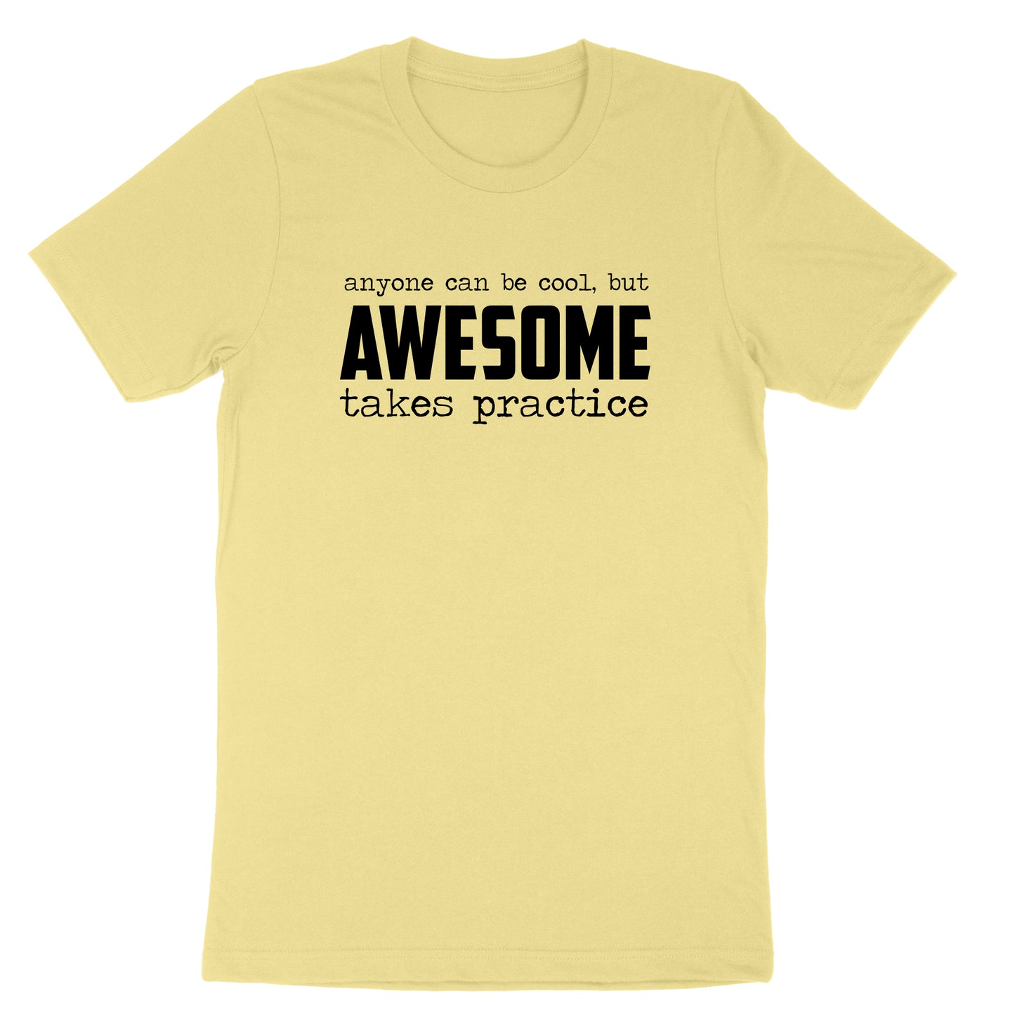 Awesome Takes Practice | Mens & Ladies T-Shirt