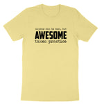 Awesome Takes Practice | Mens & Ladies T-Shirt