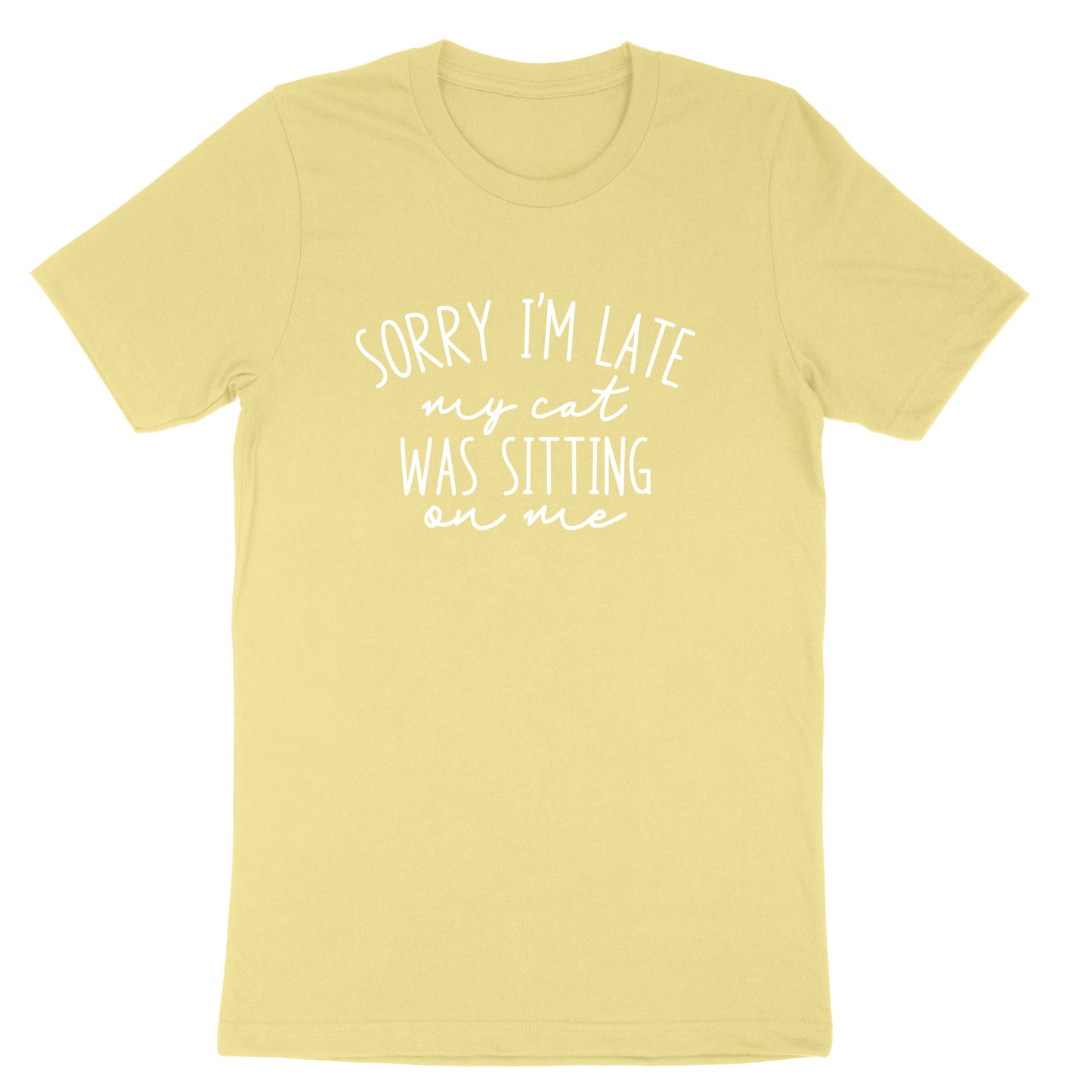 Sorry I'm Late My Cat Was Sitting on Me | Mens & Ladies T-Shirt