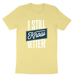 I Still Know Better | Mens & Ladies T-Shirt