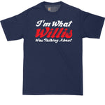 I'm What Willis Was Talking About | Big and Tall Mens T-Shirt | Funny T-Shirt | Graphic T-Shirt