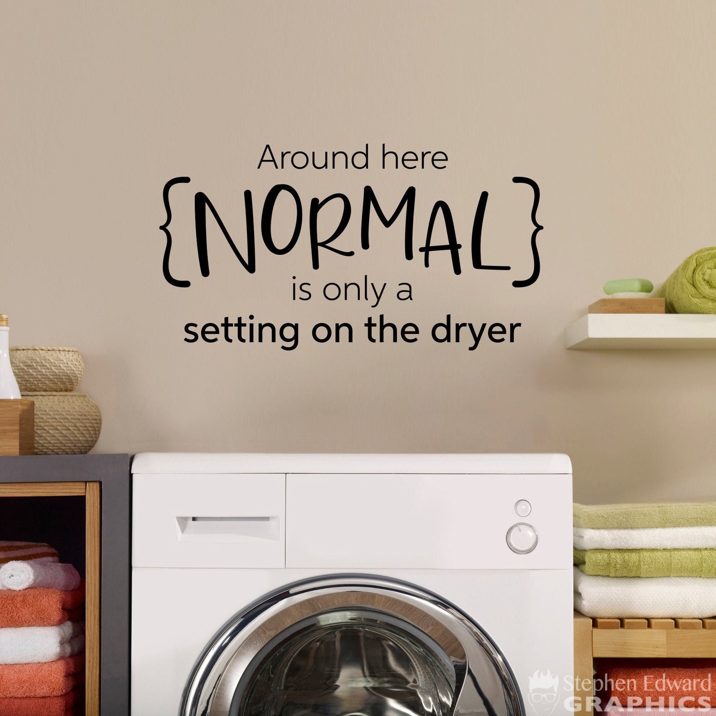 Around Here Normal is Only a Setting on the Dryer Wall Decal | Wall Sticker