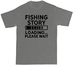 Fishing Story Loading Please Wait | Mens Big & Tall T-Shirt