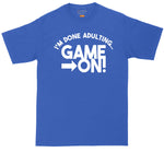 I'm Done Adulting Game On | Mens Big & Tall Short Sleeve T-Shirt | Thunderous Threads Co