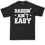 Daddin Ain't Easy | Mens Big & Tall Short Sleeve T-Shirt | Thunderous Threads Co