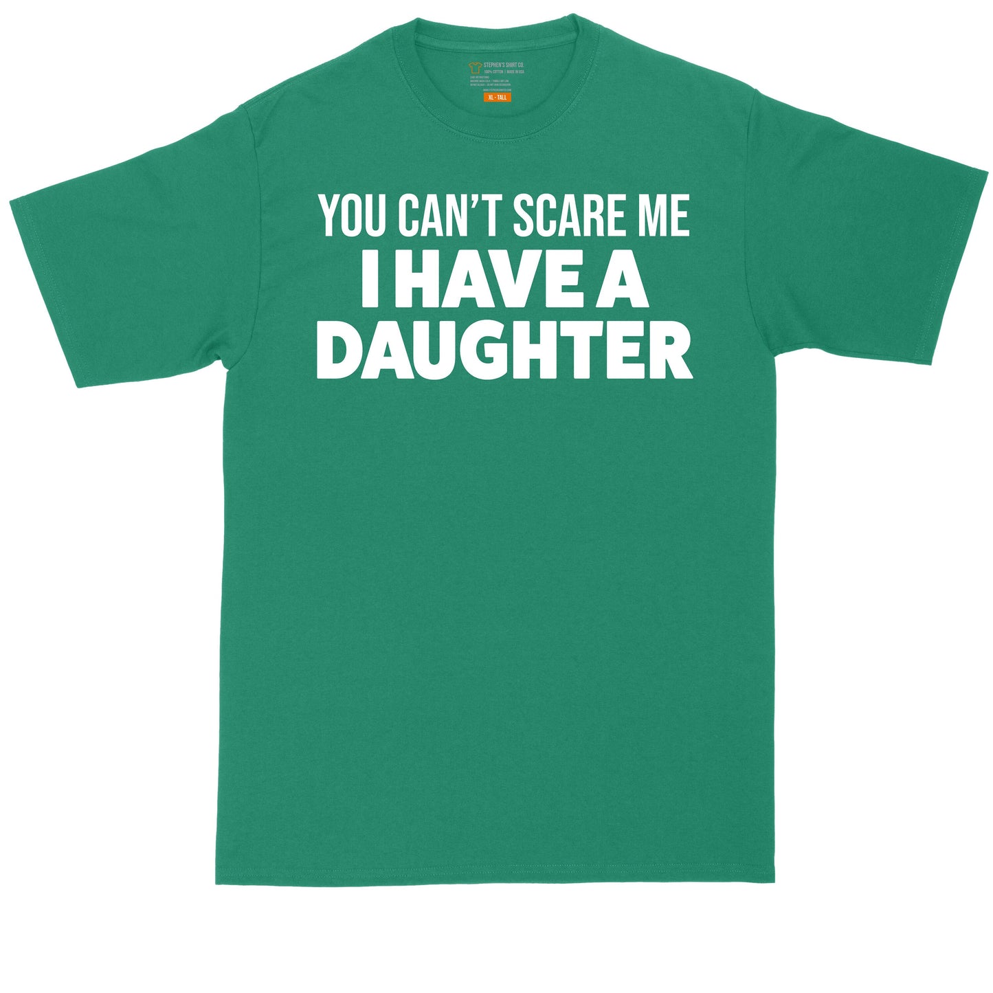 You Can't Scare Me I Have a Daughter | Mens Big & Tall T-Shirt