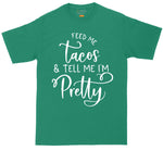 Feed Me Tacos and Tell Me That I'm Pretty | Mens Big & Tall Short Sleeve T-Shirt | Thunderous Threads Co
