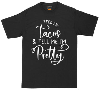 Feed Me Tacos and Tell Me That I'm Pretty | Mens Big & Tall Short Sleeve T-Shirt | Thunderous Threads Co