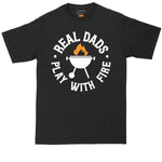 Real Dads Play with Fire | Mens Big & Tall T-Shirt