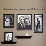 Because Every Picture Picture has a Story to Tell Wall Decal | Wall Sticker