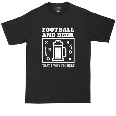 Football and Beer - Thats Why I'm Here | Mens Big & Tall T-Shirt