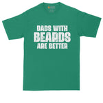 Dads with Beards are Better | Funny Shirt | Fathers Day Gift | Mens Big & Tall T-Shirt