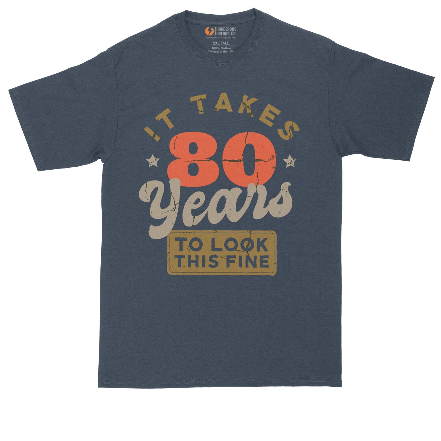 It Takes 80 Years to Look this Fine | Personalize with Your Own Year | Birthday Shirt | Mens Big & Tall T-Shirt