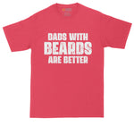 Dads with Beards are Better | Funny Shirt | Fathers Day Gift | Mens Big & Tall T-Shirt