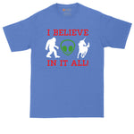 I Believe in it All | UFO | Aliens | Bigfoot | Unicorns | Mens Big and Tall T-Shirt