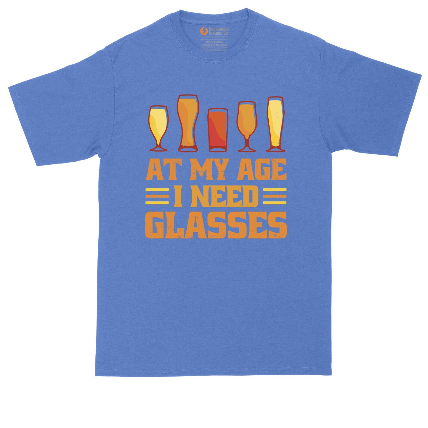 At My Age I Need Glasses | Mens Big & Tall T-Shirt