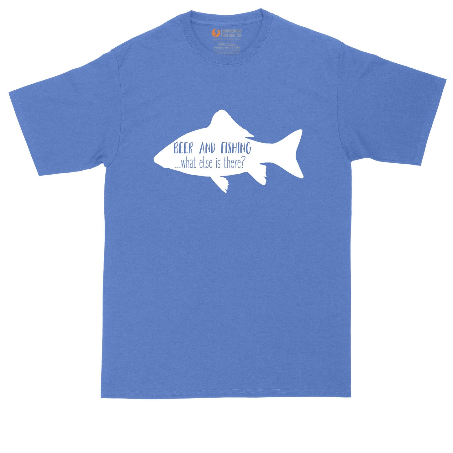 Beer and Fishing What Else is There | Mens Big and Tall T-Shirt