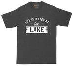 Life is Better at the Lake | Fishing Shirt | Mens Big and Tall T-Shirt