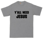 Y'all Need Jesus | Mens Big and Tall T-Shirt | Funny Christian T-Shirt | Religious T-Shirt | Graphic T-Shirt | Jesus | Trendy T-Shirt