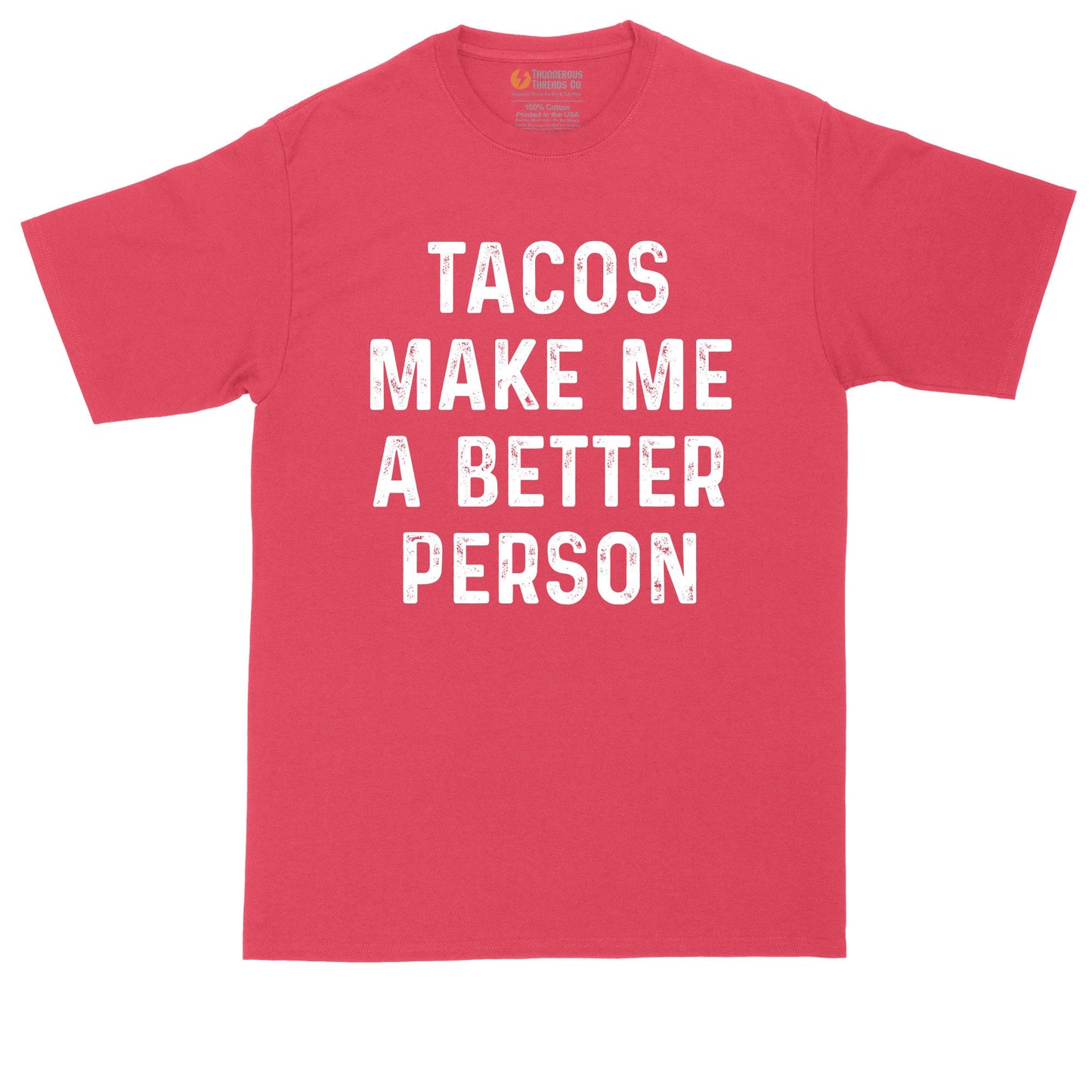 Tacos Make Me a Better Person | Mens Big and Tall T-Shirt | Taco Tuesday | Taco Night Shirt | Sarcastic Shirt | Funny T-Shirt