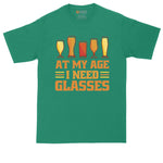 At My Age I Need Glasses | Mens Big & Tall T-Shirt