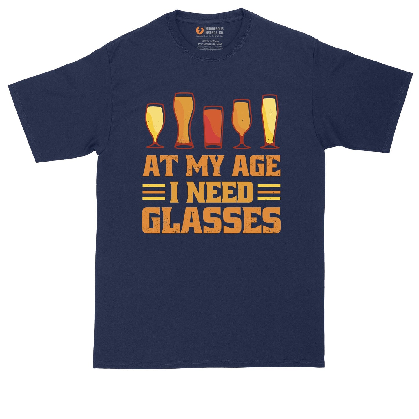 At My Age I Need Glasses | Mens Big & Tall T-Shirt