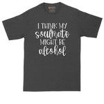 I Think My Soulmate Might Be Alcohol | Mens Big & Tall T-Shirt