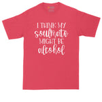 I Think My Soulmate Might Be Alcohol | Mens Big & Tall T-Shirt