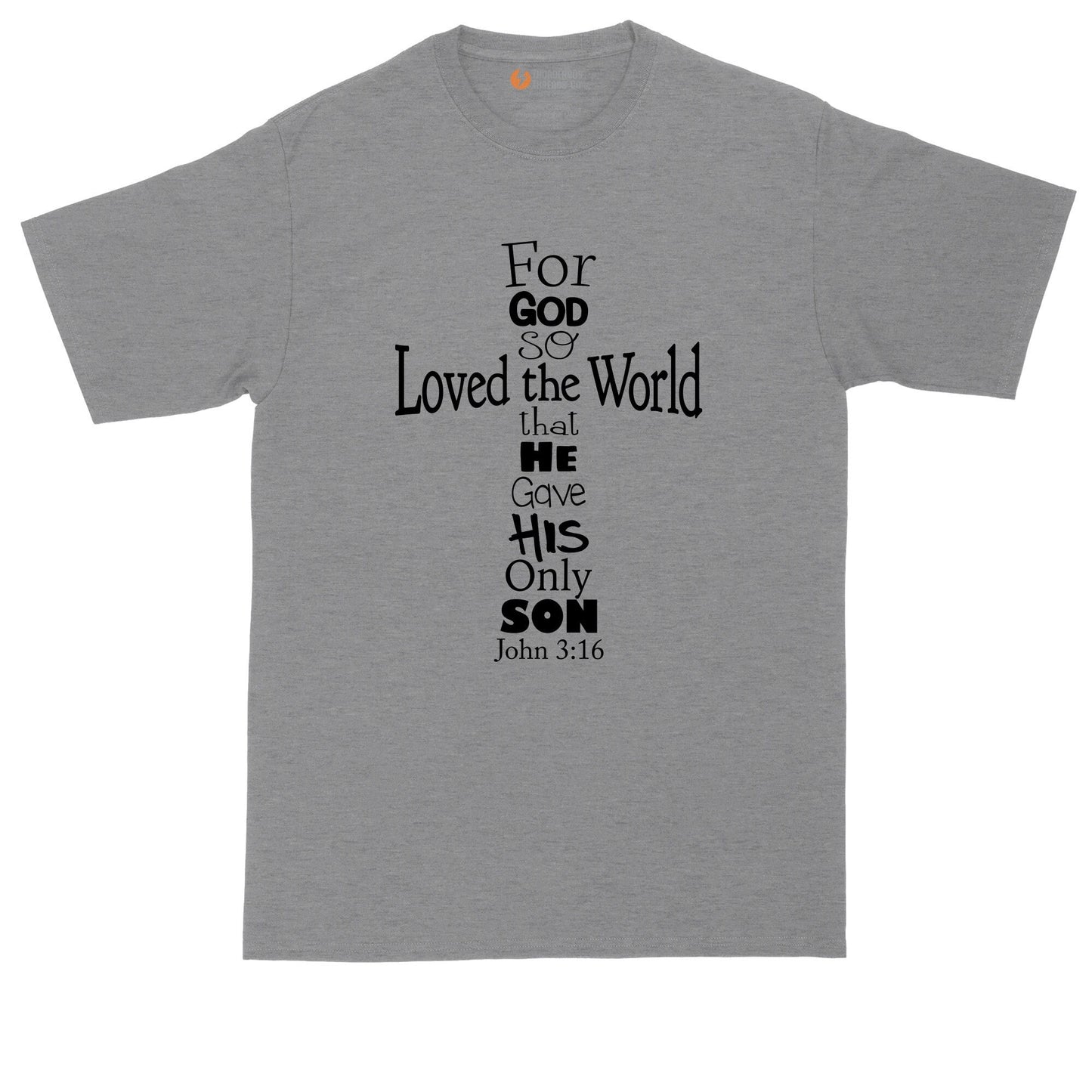 John 3:16 Cross | Mens Big and Tall T-Shirt | Christian T-Shirt | Prayer Shirt | For God So Love the World | That He Gave His Only Son