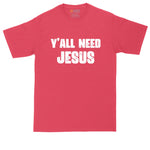 Y'all Need Jesus | Mens Big and Tall T-Shirt | Funny Christian T-Shirt | Religious T-Shirt | Graphic T-Shirt | Jesus | Trendy T-Shirt