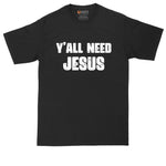 Y'all Need Jesus | Mens Big and Tall T-Shirt | Funny Christian T-Shirt | Religious T-Shirt | Graphic T-Shirt | Jesus | Trendy T-Shirt