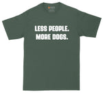 Less People More Dogs | Big and Tall Men | Funny Shirt | Big Guy Shirt | Pet Lover Shirt