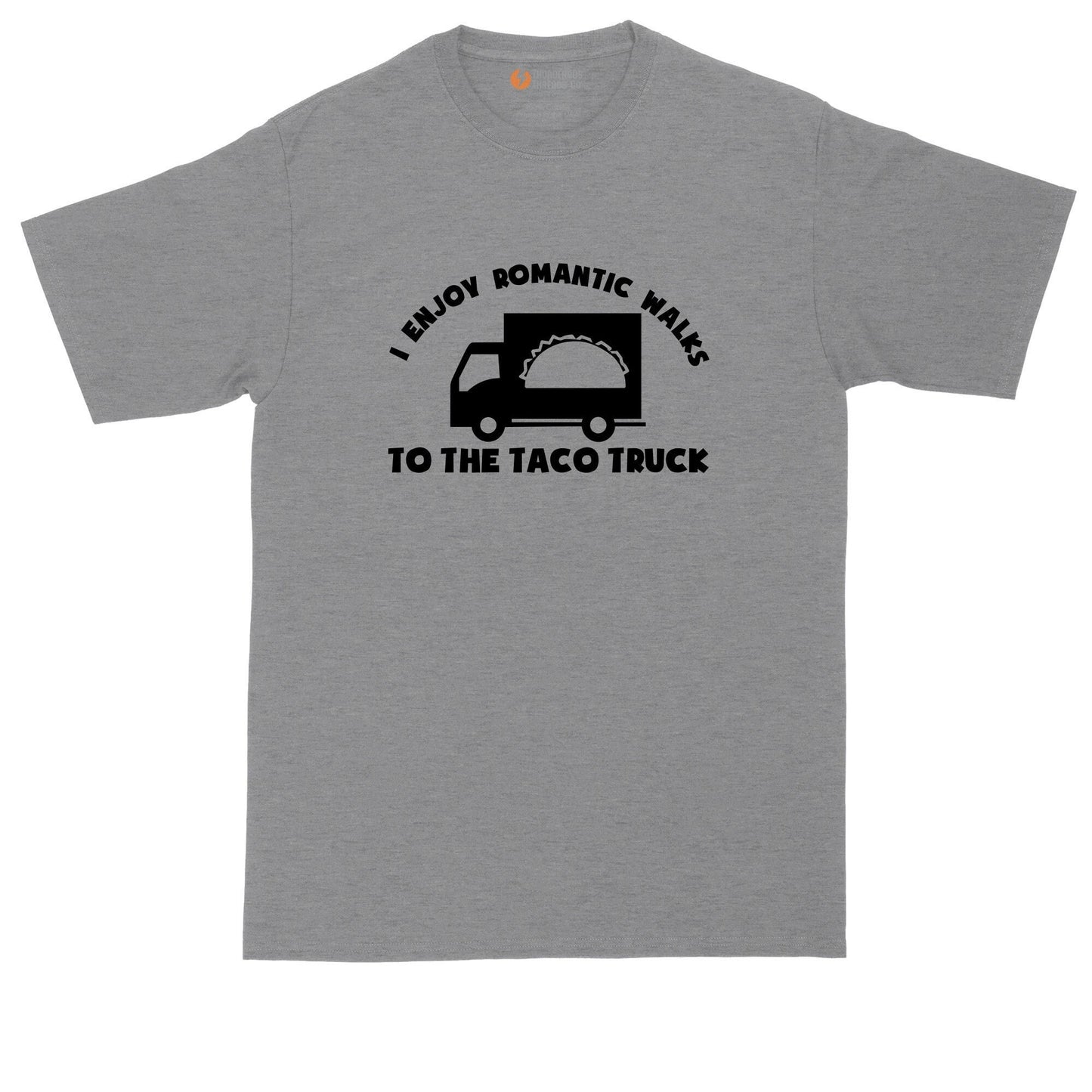 I Enjoy Romantic Walks to the Taco Truck | Mens Big and Tall T-Shirt | Taco Lover | Taco Tuesday | Burritos | Mexican Food | Food Truck Fest