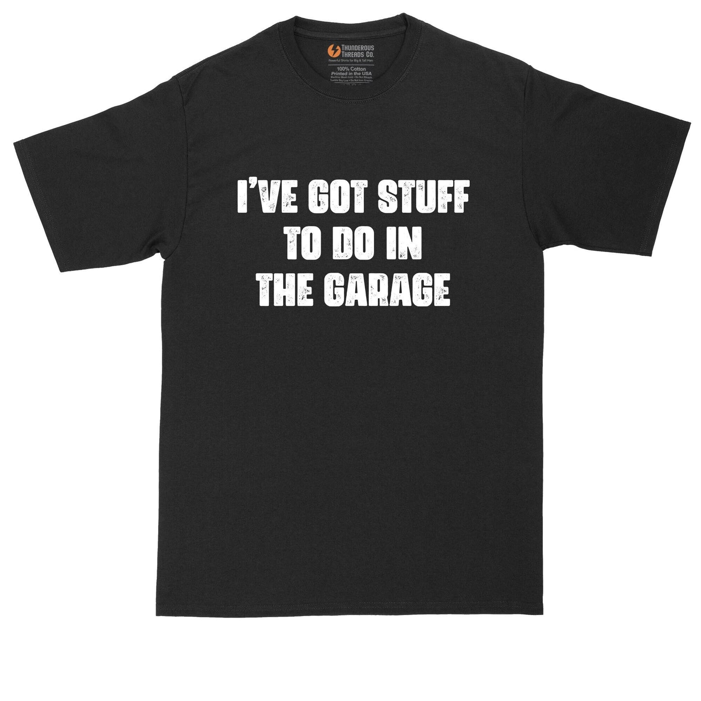 I've Got Stuff to Do in the Garage | Funny Shirt | Mens Big & Tall T-Shirt