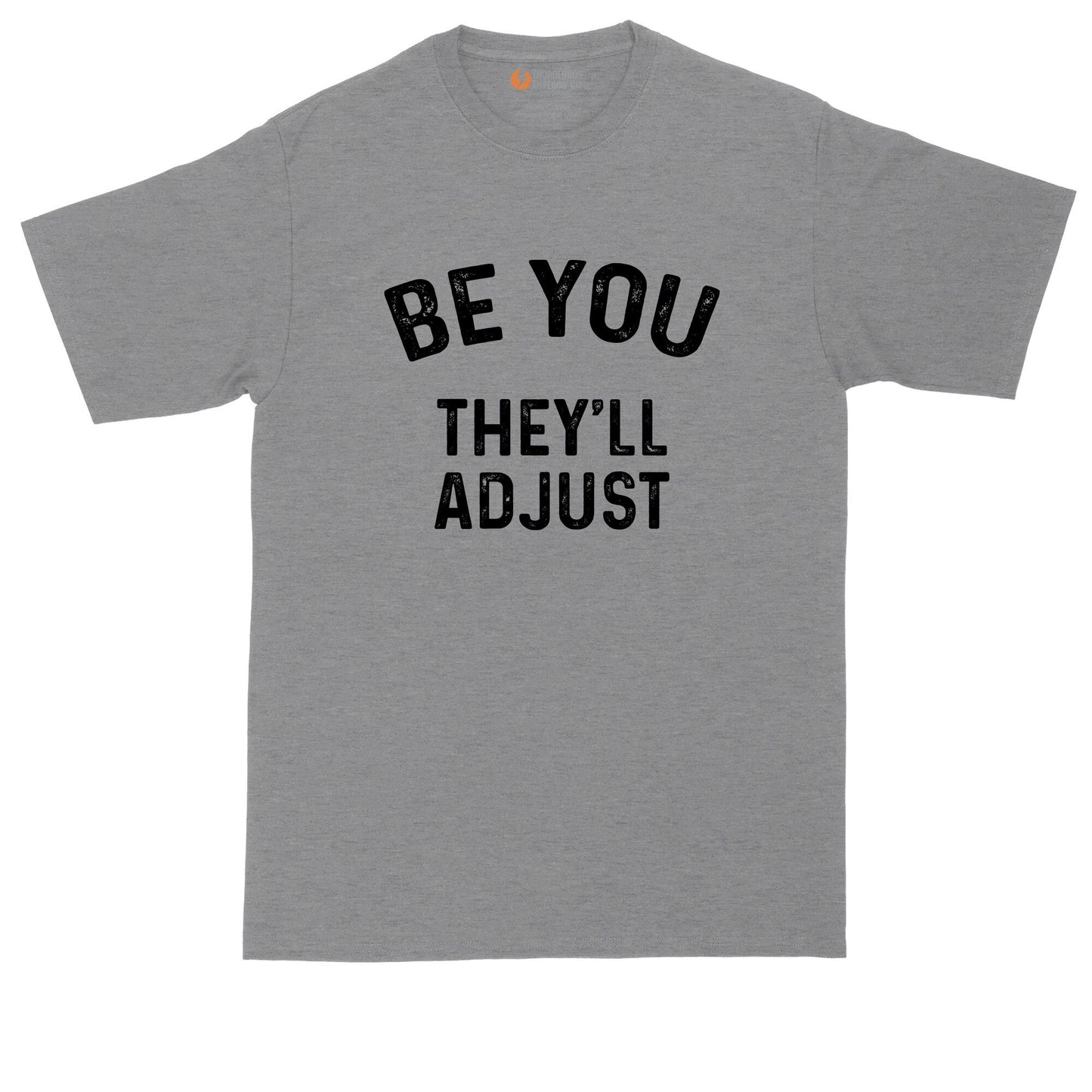 Be You They'll Adjust | Mens Big & Tall T-Shirt