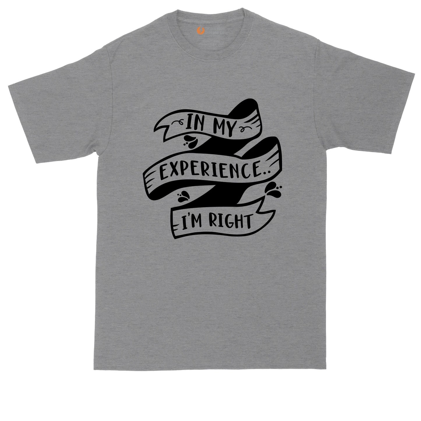 In My Experience I'm Right | Big and Tall Mens T-Shirt | Funny T-Shirt | Graphic T-Shirt