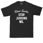 Dear Santa Stop Judging Me | Mens Big & Tall T-Shirt | Funny Christmas Shirt | Christmas Gift Shirt | Santa Claus Shirt