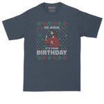 Go Jesus Its Your Birthday | Ugly Christmas Sweater | Funny Christmas Shirt | Mens Big & Tall T-Shirt